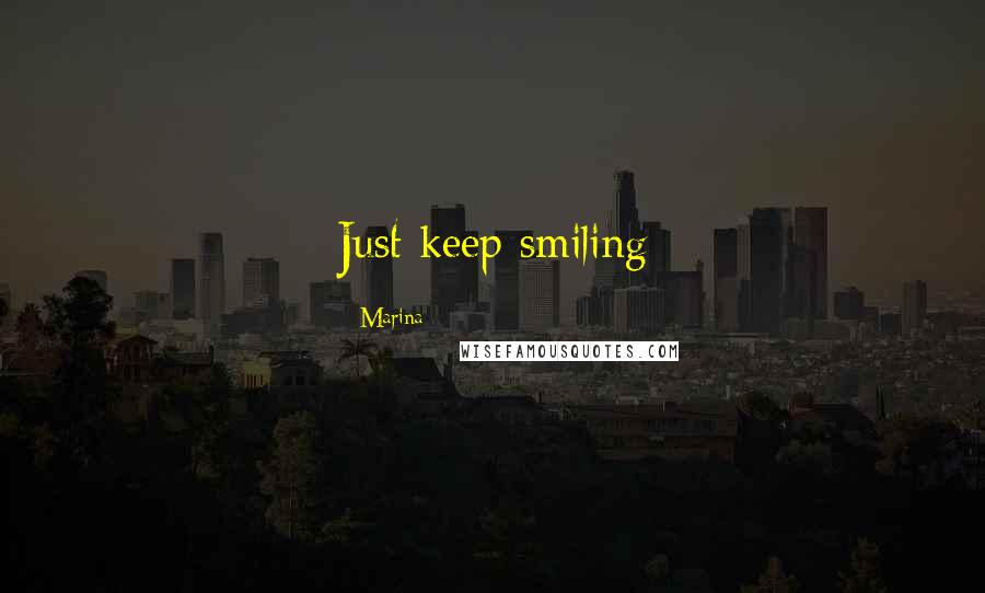 Marina Quotes: Just keep smiling