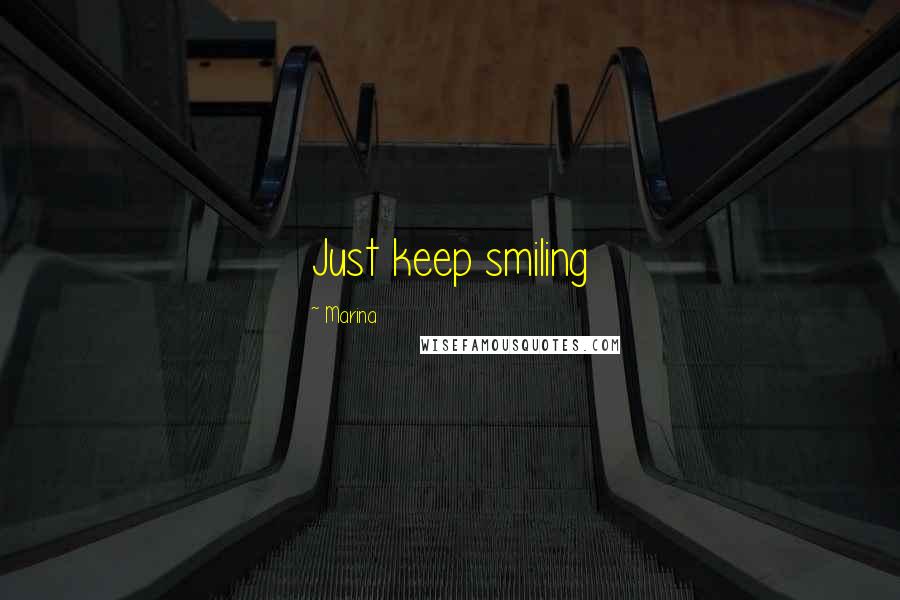 Marina Quotes: Just keep smiling