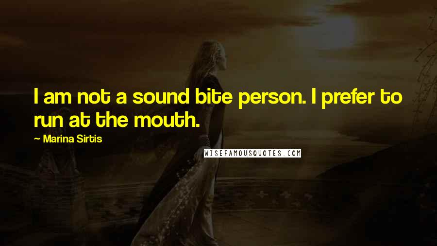 Marina Sirtis Quotes: I am not a sound bite person. I prefer to run at the mouth.