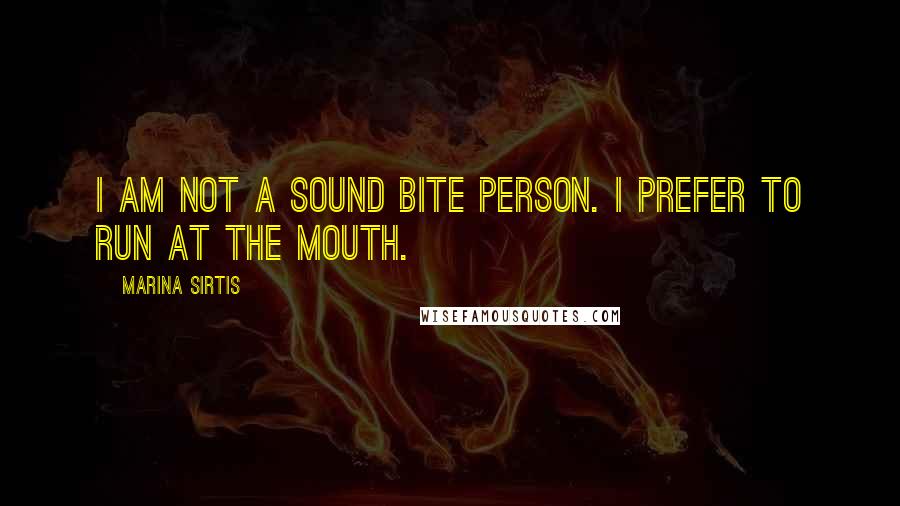 Marina Sirtis Quotes: I am not a sound bite person. I prefer to run at the mouth.