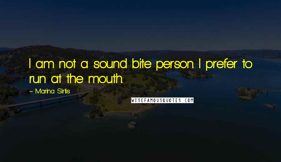 Marina Sirtis Quotes: I am not a sound bite person. I prefer to run at the mouth.