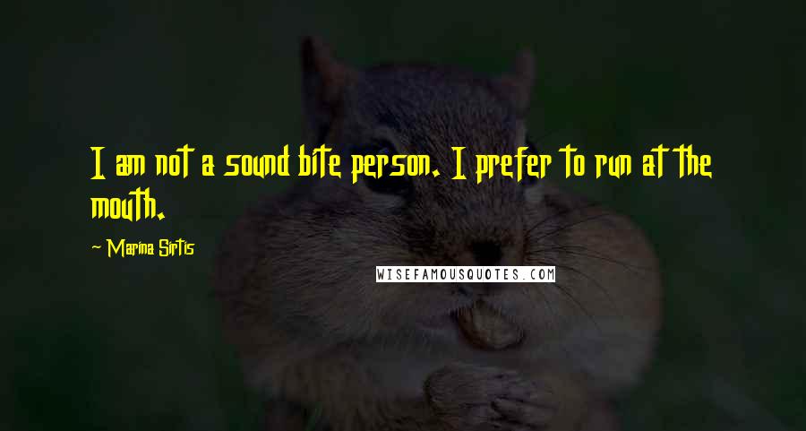 Marina Sirtis Quotes: I am not a sound bite person. I prefer to run at the mouth.
