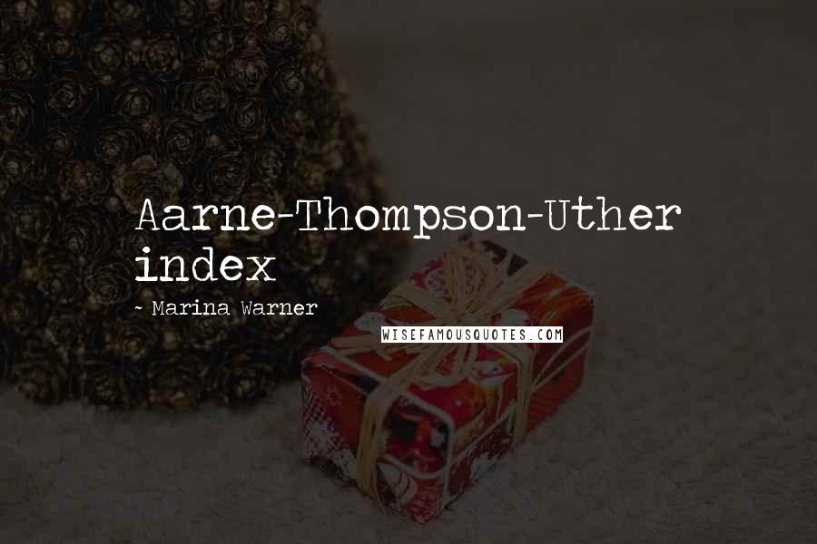 Marina Warner Quotes: Aarne-Thompson-Uther index