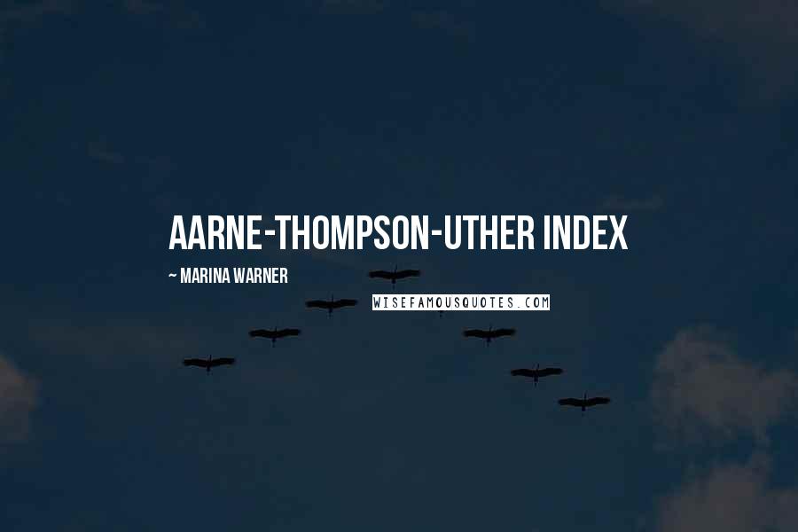 Marina Warner Quotes: Aarne-Thompson-Uther index