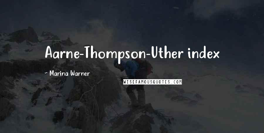 Marina Warner Quotes: Aarne-Thompson-Uther index