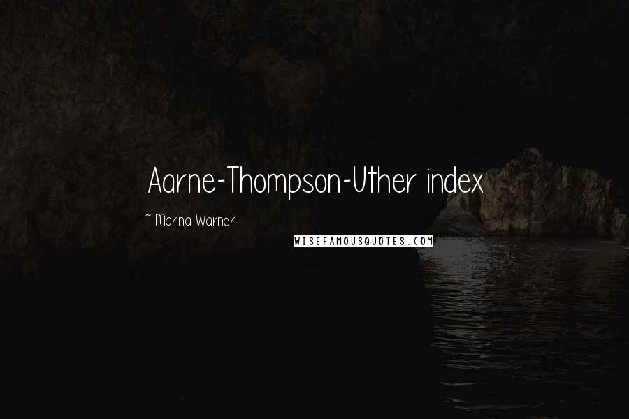 Marina Warner Quotes: Aarne-Thompson-Uther index