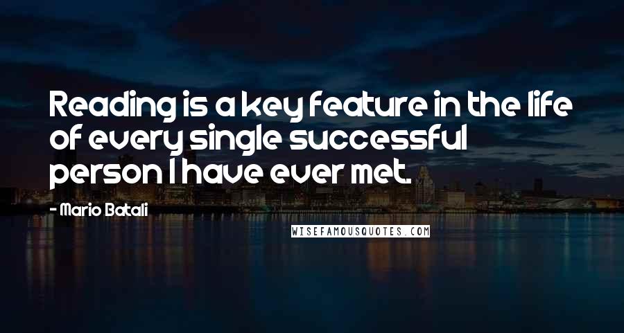 Mario Batali Quotes: Reading is a key feature in the life of every single successful person I have ever met.