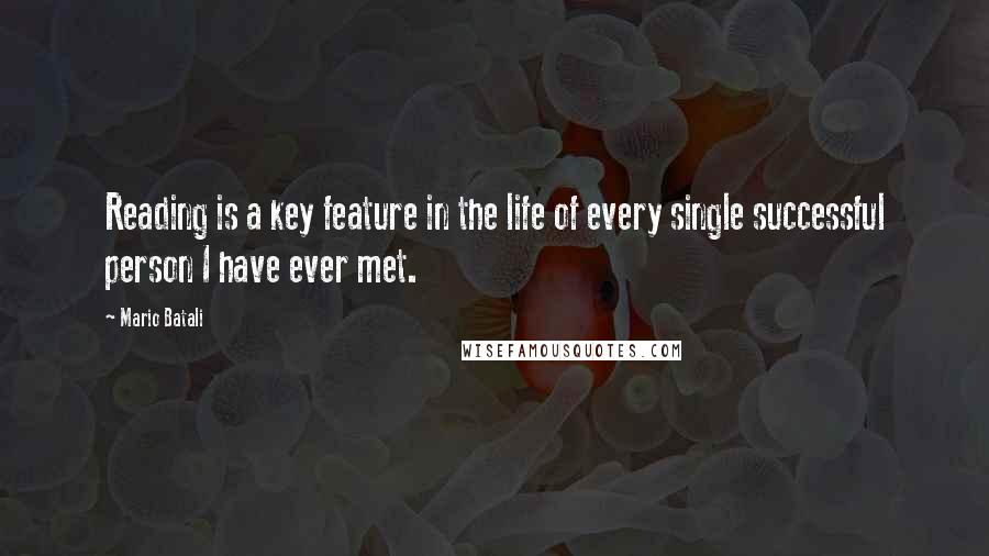 Mario Batali Quotes: Reading is a key feature in the life of every single successful person I have ever met.