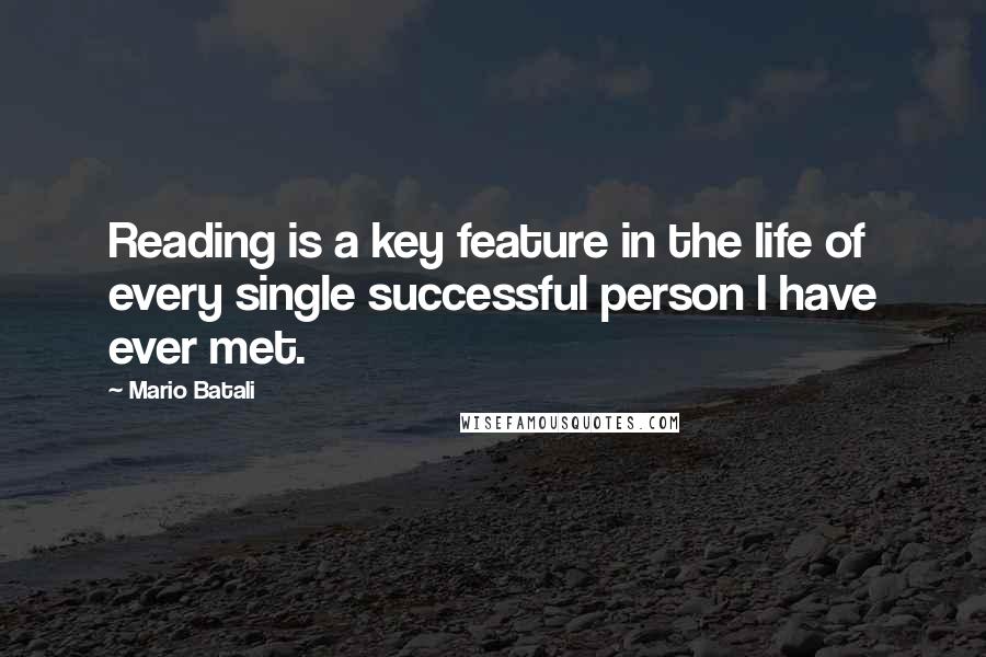 Mario Batali Quotes: Reading is a key feature in the life of every single successful person I have ever met.