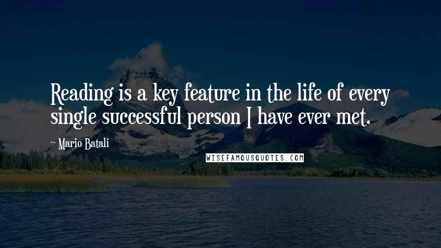 Mario Batali Quotes: Reading is a key feature in the life of every single successful person I have ever met.