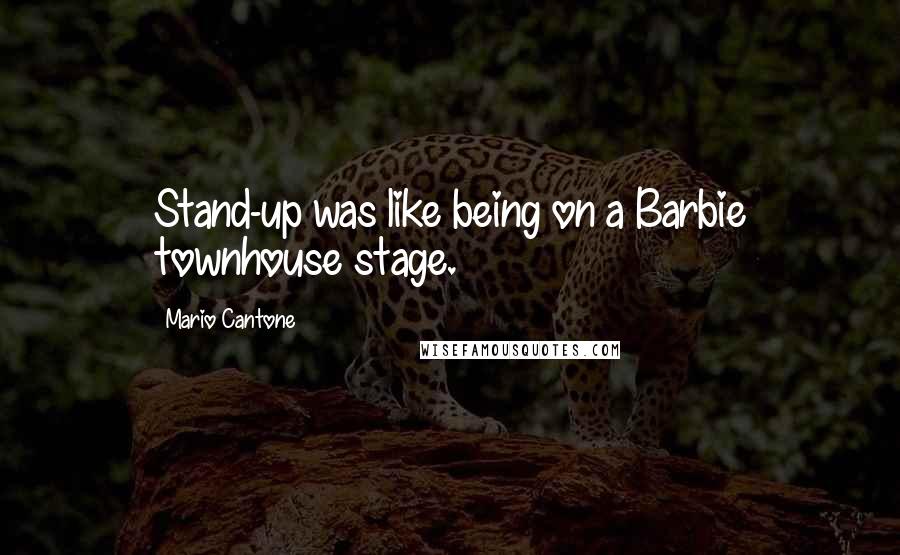 Mario Cantone Quotes: Stand-up was like being on a Barbie townhouse stage.