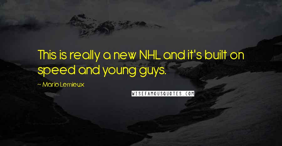 Mario Lemieux Quotes: This is really a new NHL and it's built on speed and young guys.