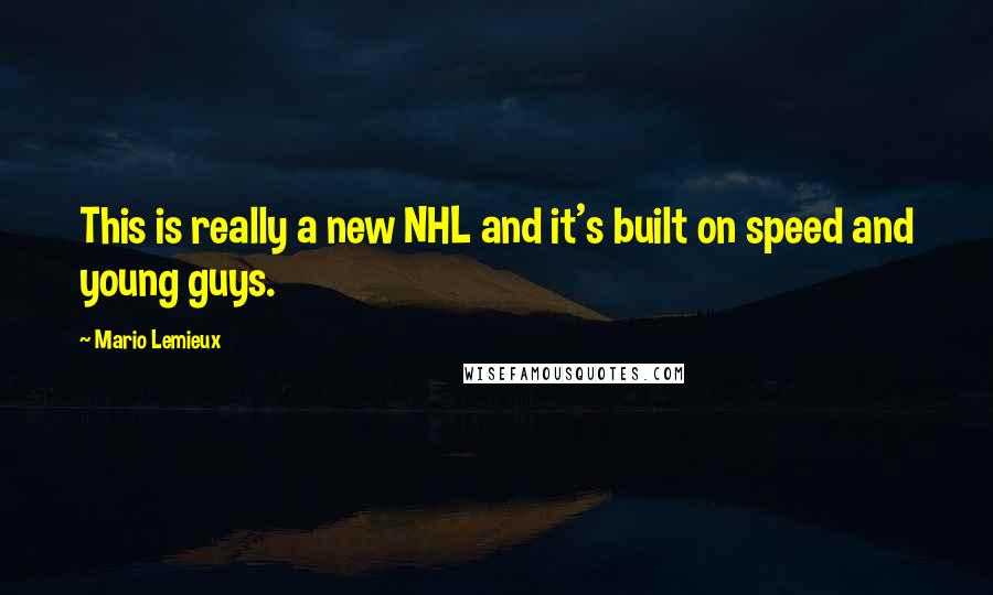 Mario Lemieux Quotes: This is really a new NHL and it's built on speed and young guys.