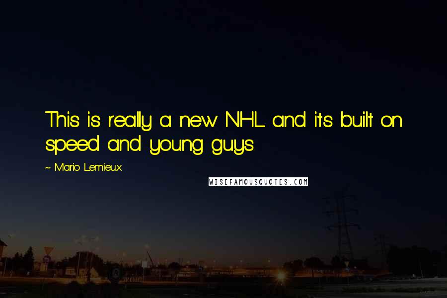 Mario Lemieux Quotes: This is really a new NHL and it's built on speed and young guys.