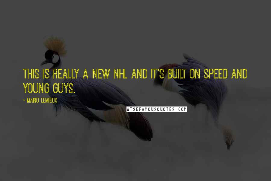 Mario Lemieux Quotes: This is really a new NHL and it's built on speed and young guys.