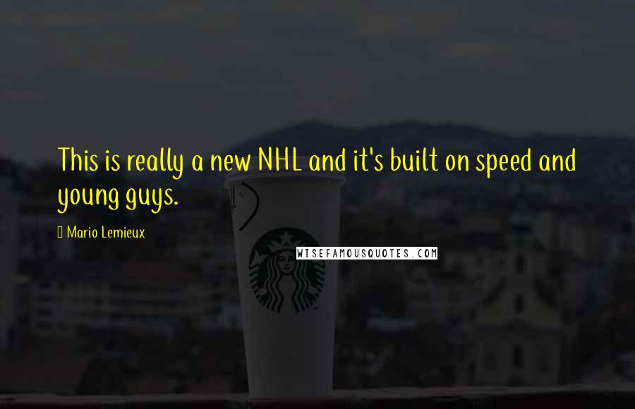 Mario Lemieux Quotes: This is really a new NHL and it's built on speed and young guys.