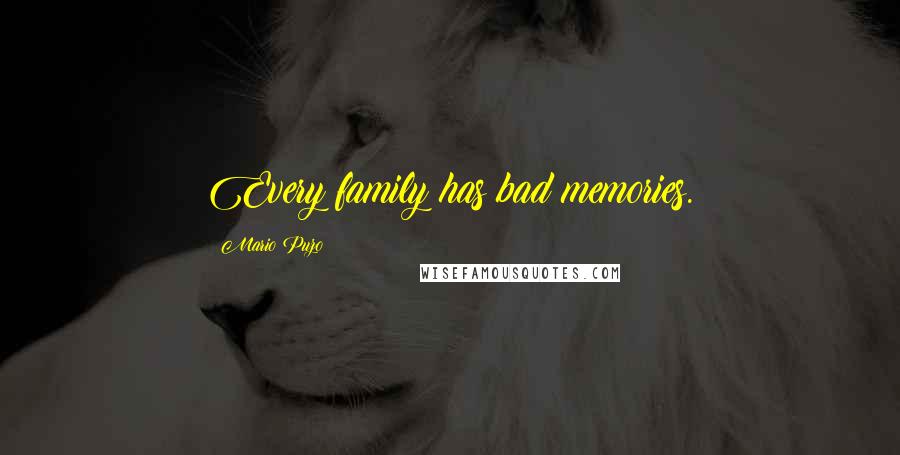 Mario Puzo Quotes: Every family has bad memories.