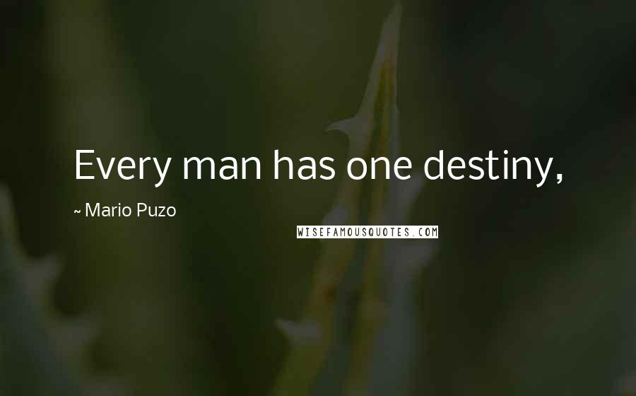 Mario Puzo Quotes: Every man has one destiny,