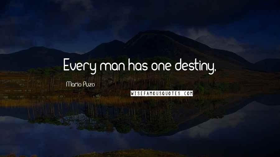 Mario Puzo Quotes: Every man has one destiny,