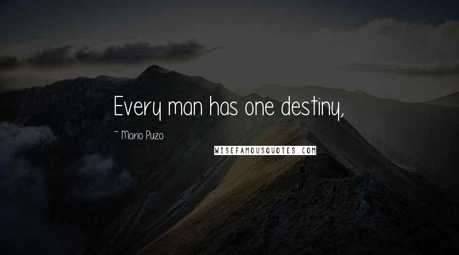 Mario Puzo Quotes: Every man has one destiny,