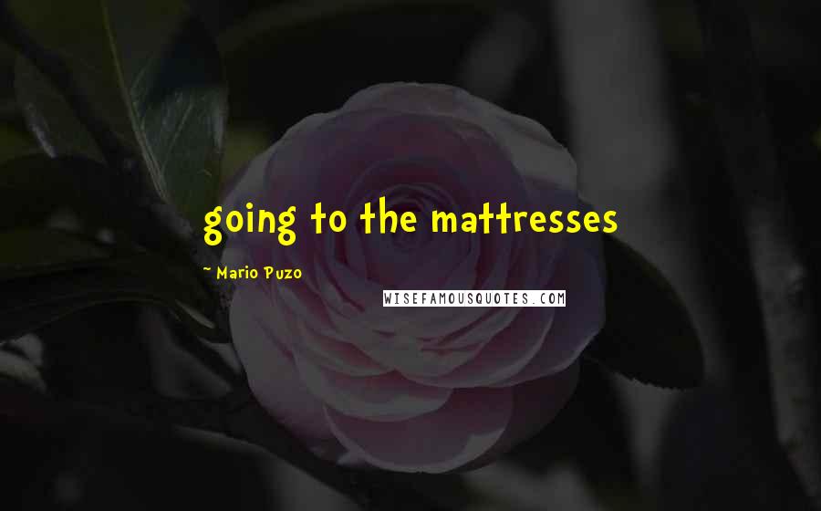 Mario Puzo Quotes: going to the mattresses