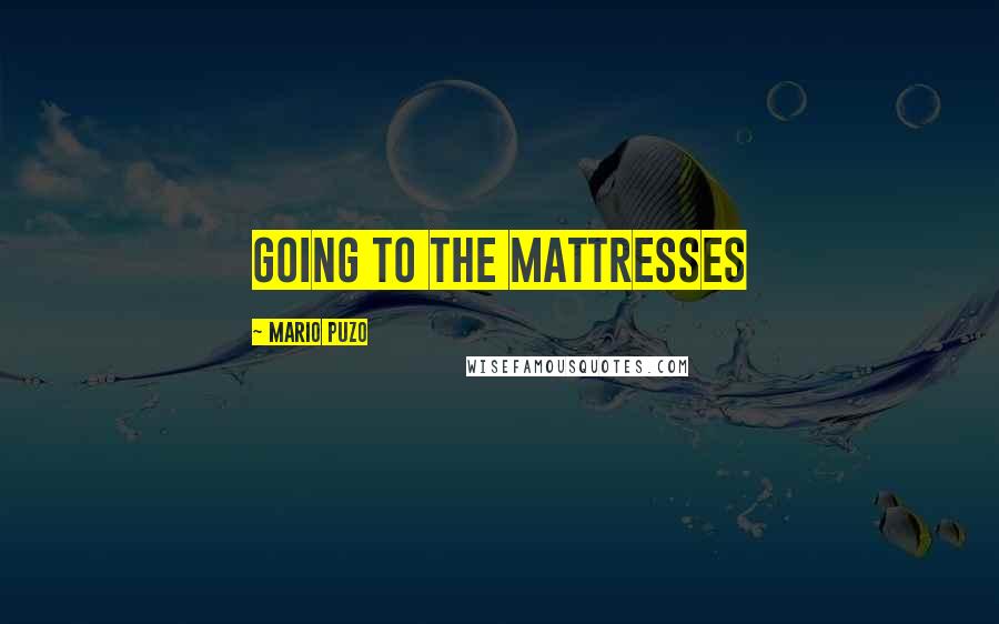 Mario Puzo Quotes: going to the mattresses