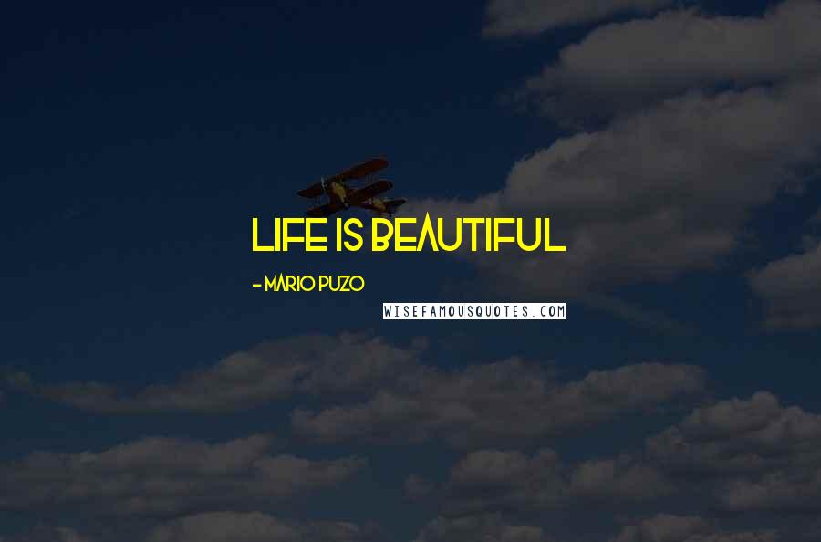 Mario Puzo Quotes: Life is Beautiful