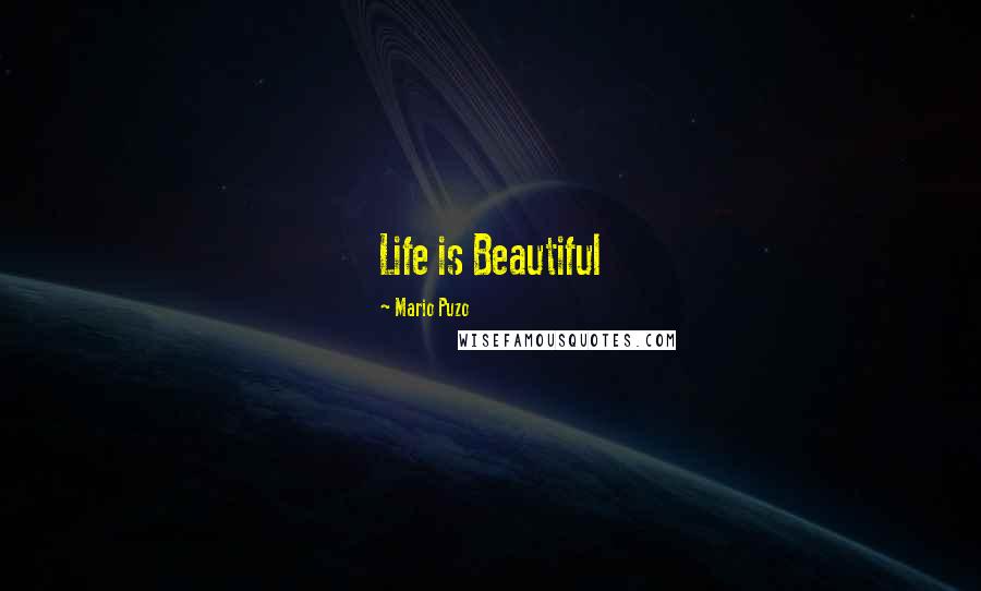 Mario Puzo Quotes: Life is Beautiful