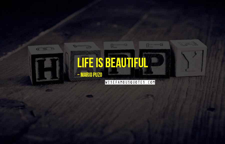 Mario Puzo Quotes: Life is Beautiful