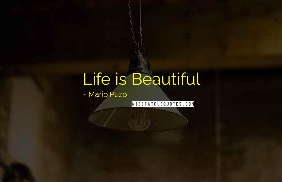 Mario Puzo Quotes: Life is Beautiful