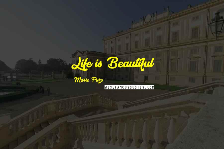 Mario Puzo Quotes: Life is Beautiful