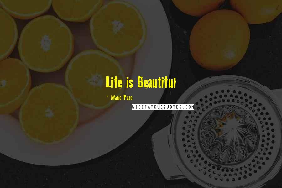 Mario Puzo Quotes: Life is Beautiful