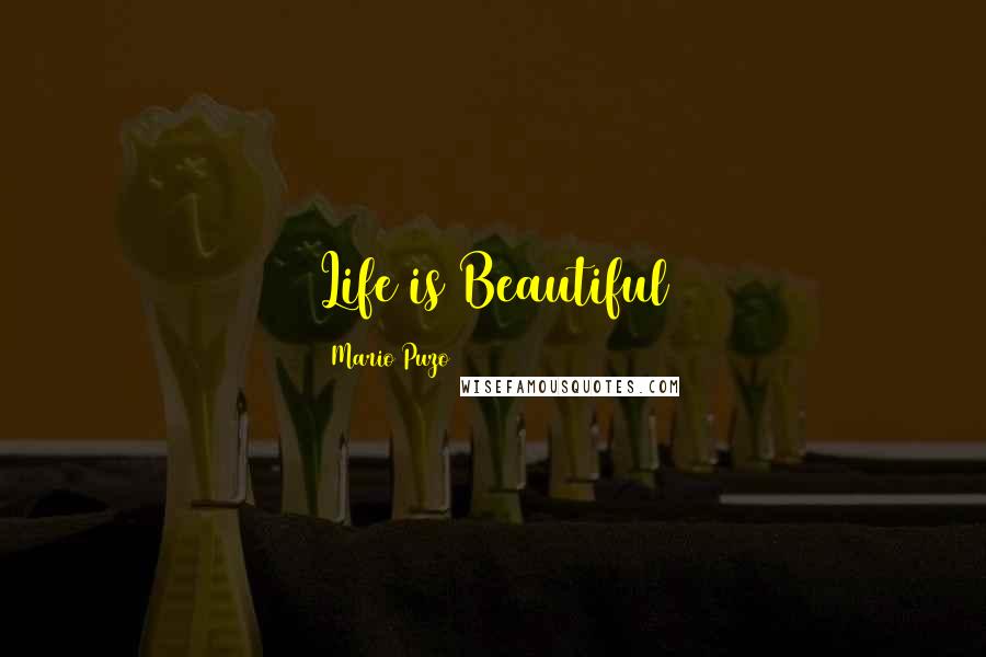 Mario Puzo Quotes: Life is Beautiful