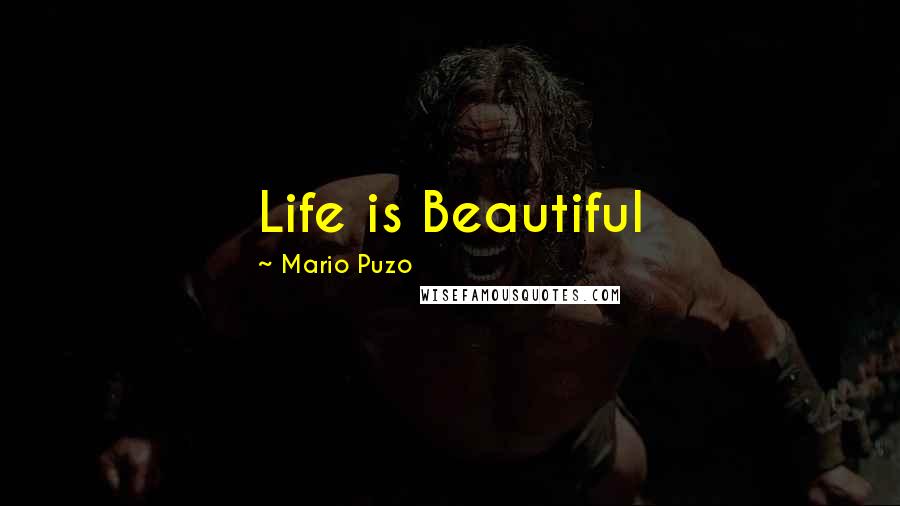 Mario Puzo Quotes: Life is Beautiful