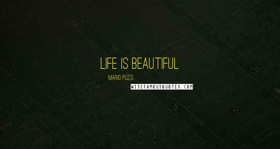 Mario Puzo Quotes: Life is Beautiful