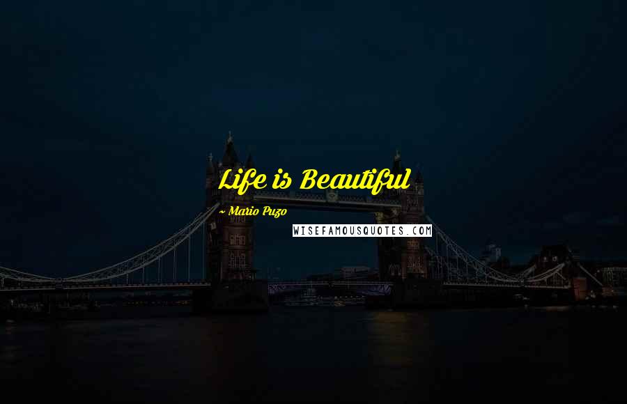 Mario Puzo Quotes: Life is Beautiful