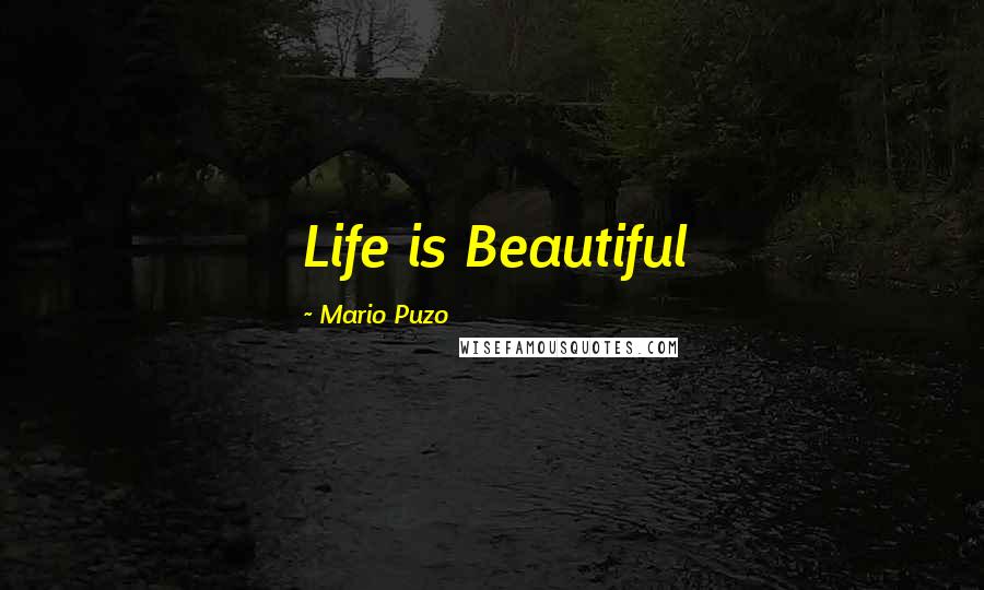 Mario Puzo Quotes: Life is Beautiful