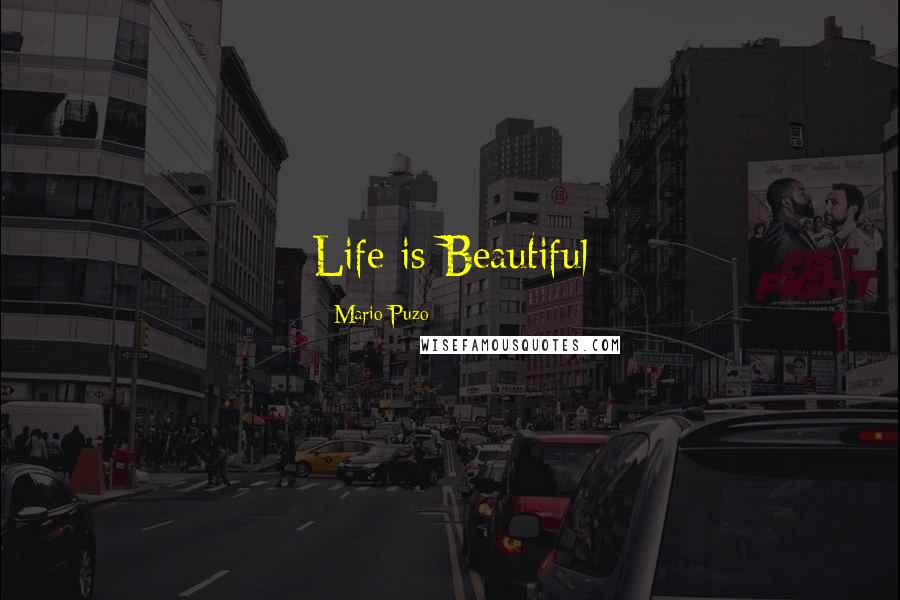 Mario Puzo Quotes: Life is Beautiful