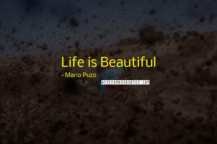 Mario Puzo Quotes: Life is Beautiful