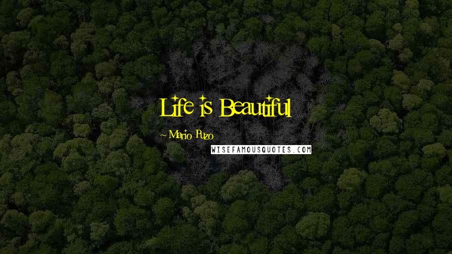Mario Puzo Quotes: Life is Beautiful