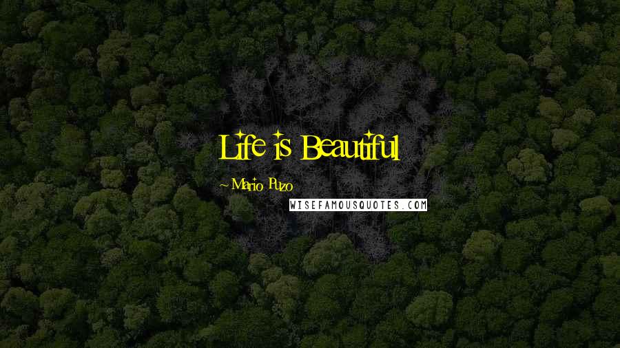 Mario Puzo Quotes: Life is Beautiful