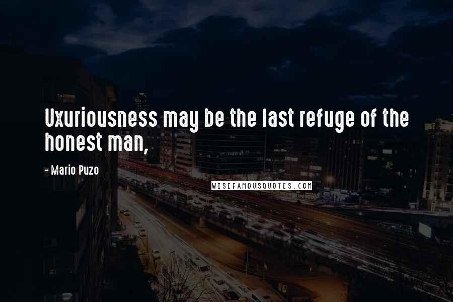 Mario Puzo Quotes: Uxuriousness may be the last refuge of the honest man,