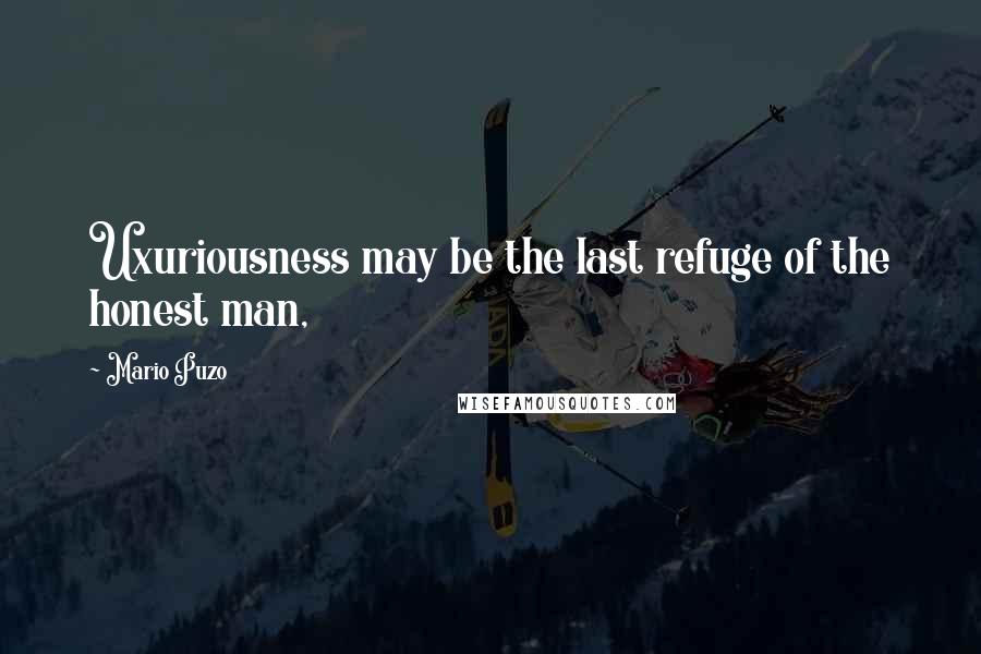 Mario Puzo Quotes: Uxuriousness may be the last refuge of the honest man,