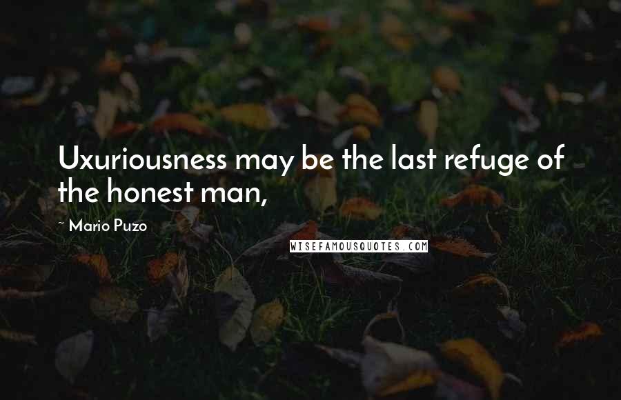 Mario Puzo Quotes: Uxuriousness may be the last refuge of the honest man,