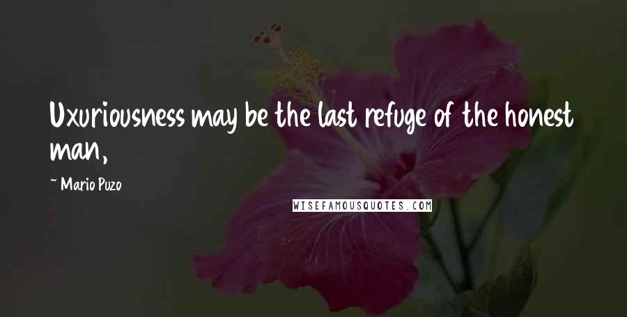 Mario Puzo Quotes: Uxuriousness may be the last refuge of the honest man,