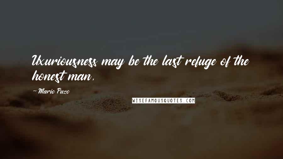 Mario Puzo Quotes: Uxuriousness may be the last refuge of the honest man,