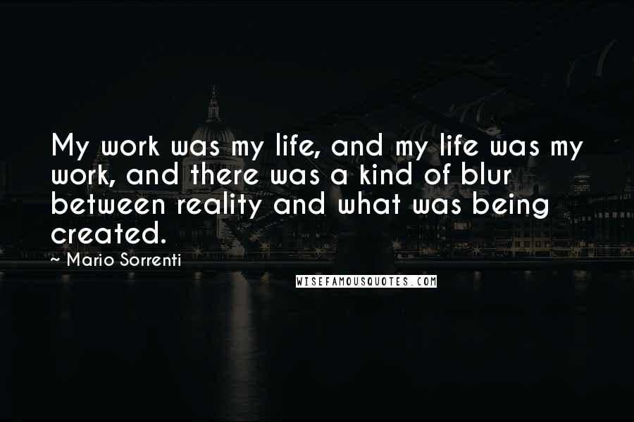 Mario Sorrenti Quotes: My work was my life, and my life was my work, and there was a kind of blur between reality and what was being created.