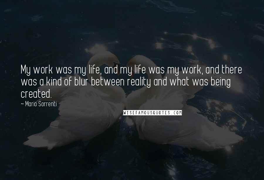 Mario Sorrenti Quotes: My work was my life, and my life was my work, and there was a kind of blur between reality and what was being created.