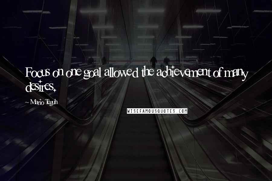 Mario Teguh Quotes: Focus on one goal allowed the achievement of many desires.