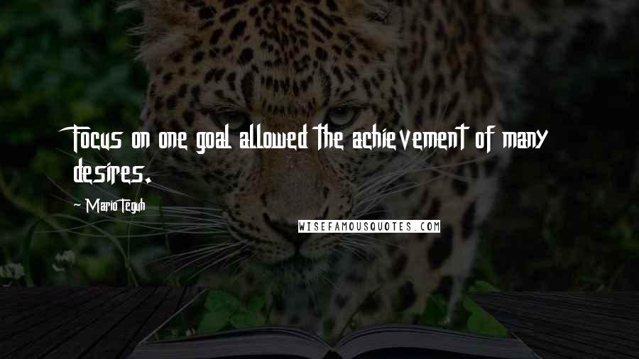 Mario Teguh Quotes: Focus on one goal allowed the achievement of many desires.